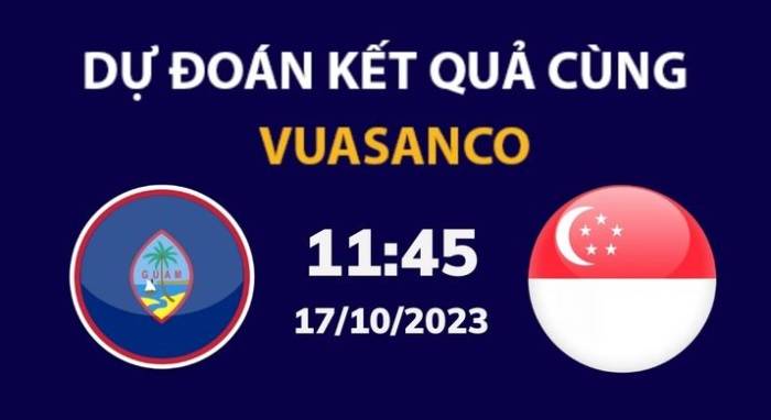 Soi kèo Guam vs Singapore – 11h45 – 17/10 – VL World Cup Châu Á