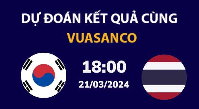 Soi kèo Hàn Quốc vs Thái Lan – 18h00 – 21/02 – VL World Cup 
