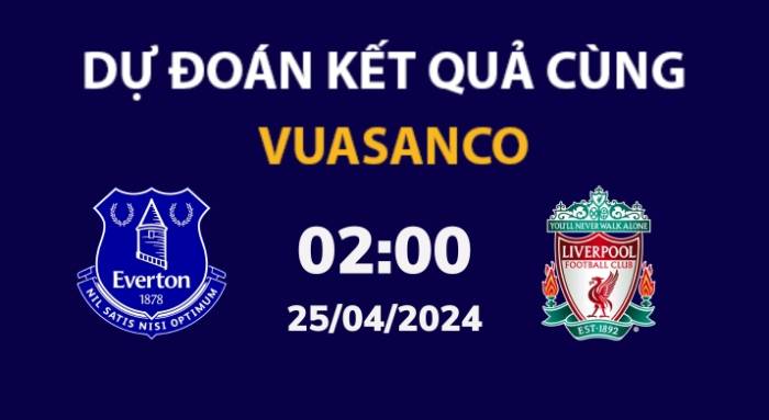 Soi kèo Everton vs Liverpool – 02h00 – 25/04 – Ngoại hạng Anh